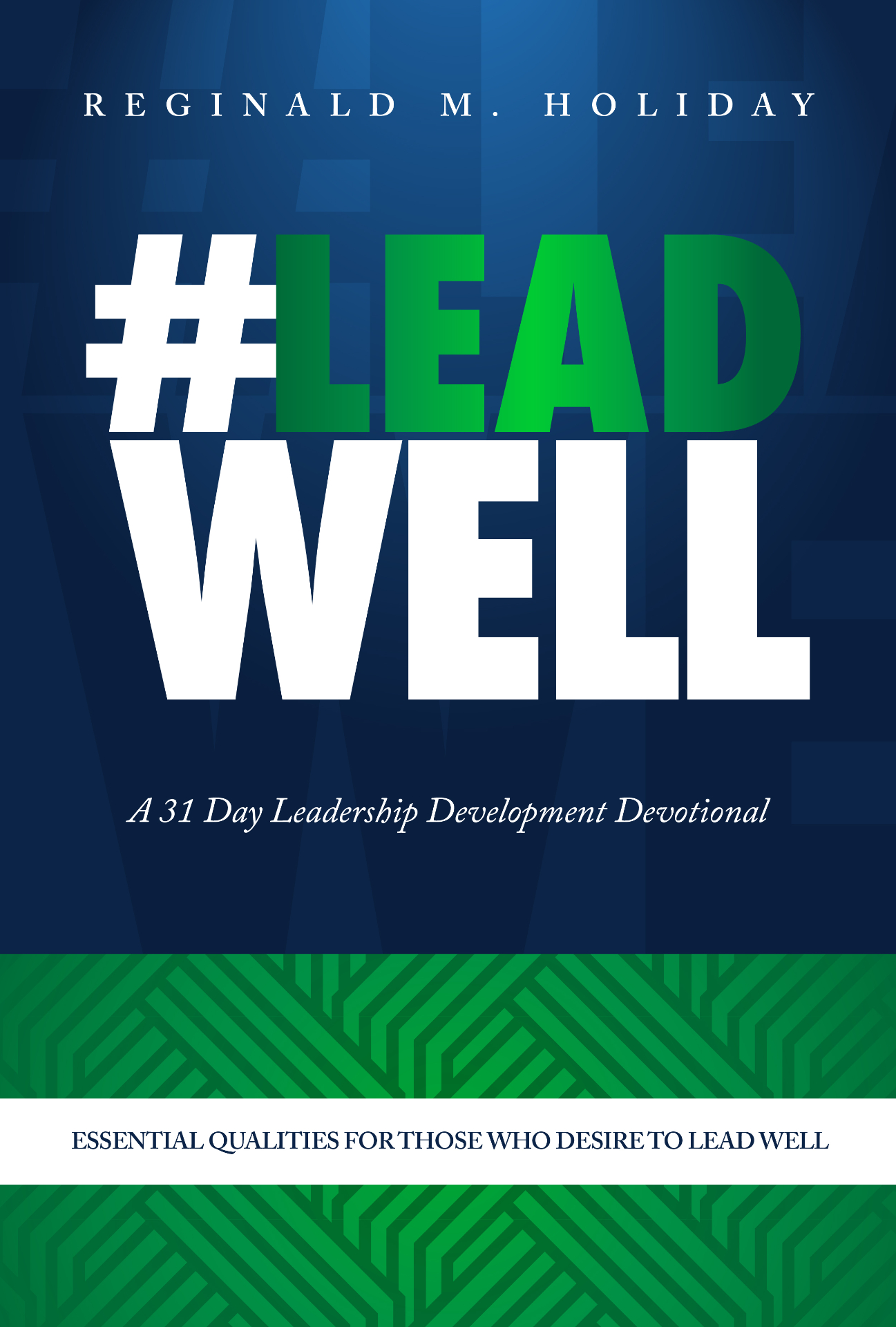 #LeadWell: A 31 Day Leadership Development Devotional by Reginald M. Holiday